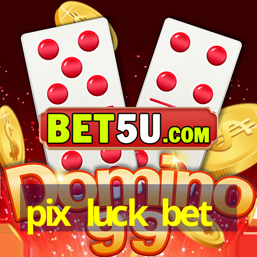 pix luck bet